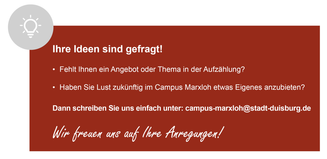 Ihre Ideen sind gefragt. Bitte per E-Mail an campus-marxloh@stadt-duisburg.de