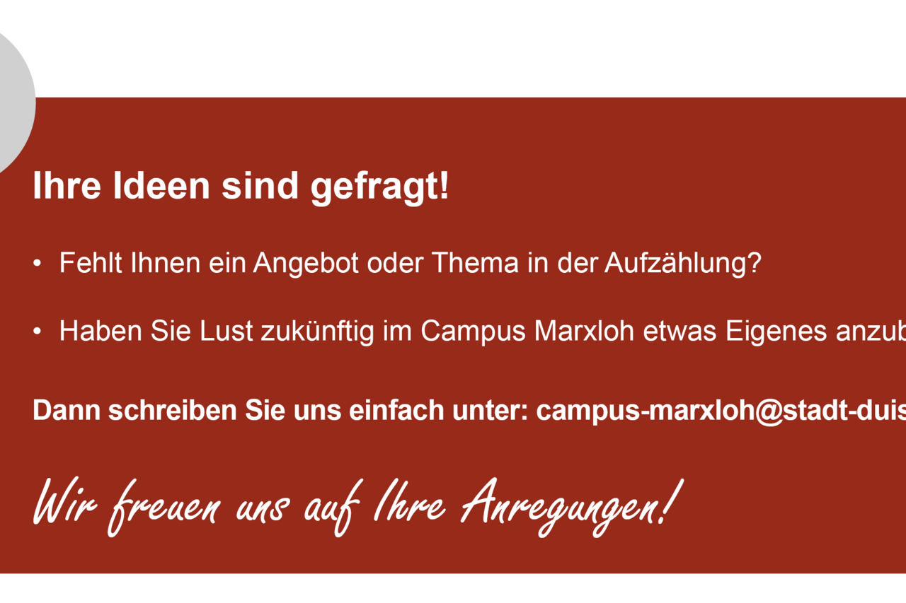 Ihre Ideen sind gefragt. Bitte per E-Mail an campus-marxloh@stadt-duisburg.de