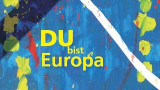 "Du bist Europa"