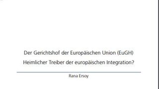 Der Gerichtshof der Europäischen Union (EuGH) - Heimlicher Treiber der europäischen Integration?