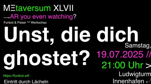 Ausstellung im Ludwigturm mit dem Titel Metaversum XLVII Unst, die dich ghostet?